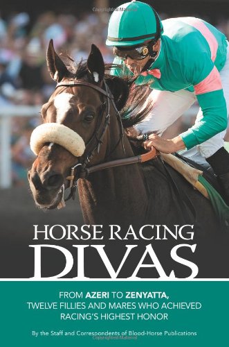 Book Cover Horse Racing Divas: From Azeri to Zenyatta, Twelve Fillies and Mares Who Achieved Racing's Highest Honor