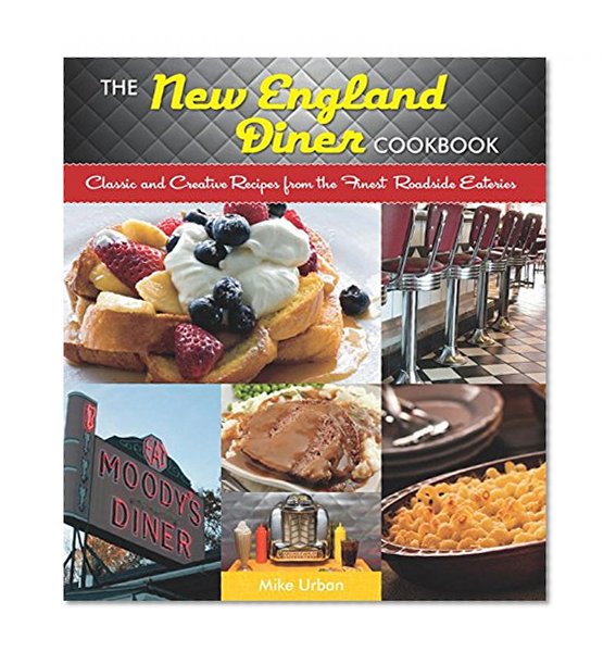 Book Cover The New England Diner Cookbook: Classic and Creative Recipes from the Finest Roadside Eateries