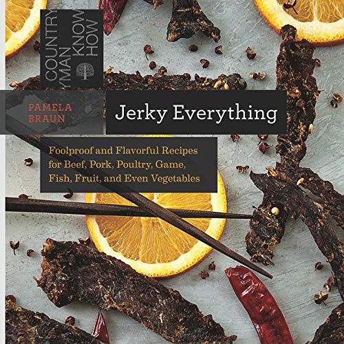 Book Cover Jerky Everything: Foolproof and Flavorful Recipes for Beef, Pork, Poultry, Game, Fish, Fruit, and Even Vegetables (Countryman Know How)