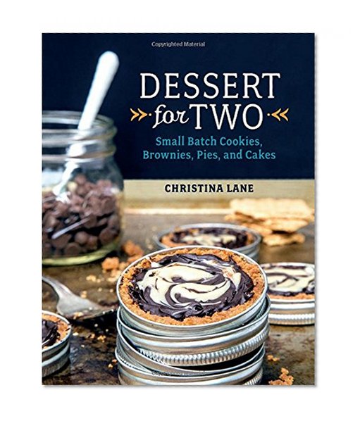 Book Cover Dessert For Two: Small Batch Cookies, Brownies, Pies, and Cakes
