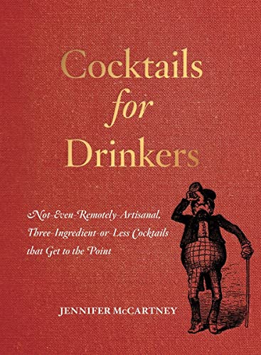 Book Cover Cocktails for Drinkers: Not-Even-Remotely-Artisanal, Three-Ingredient-or-Less Cocktails that Get to the Point