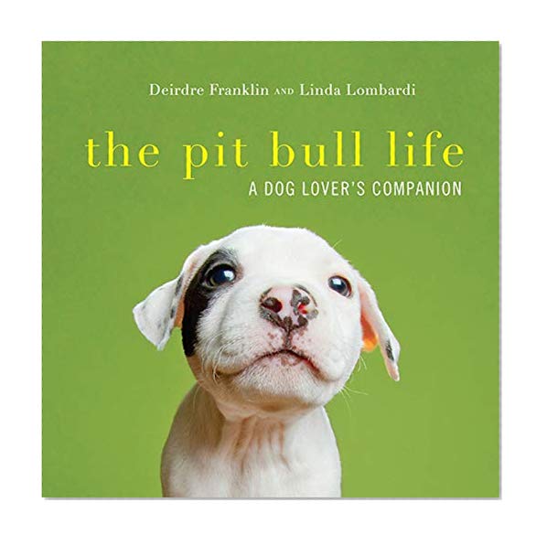 Book Cover The Pit Bull Life: A Dog Lover's Companion