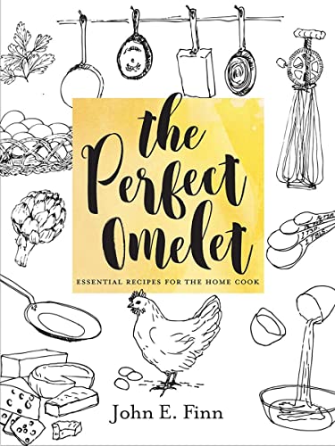 Book Cover The Perfect Omelet: Essential Recipes for the Home Cook
