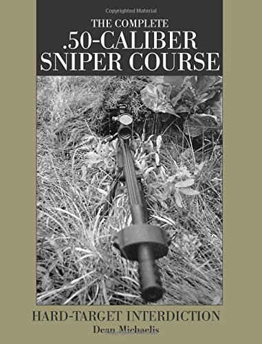 Book Cover Complete .50-Caliber Sniper Course : Hard-Target Interdiction