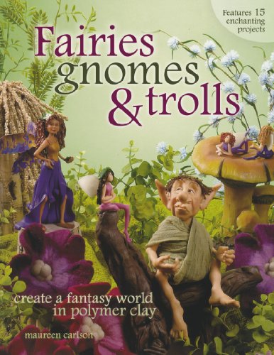 Book Cover Fairies, Gnomes & Trolls: Create a Fantasy World in Polymer Clay