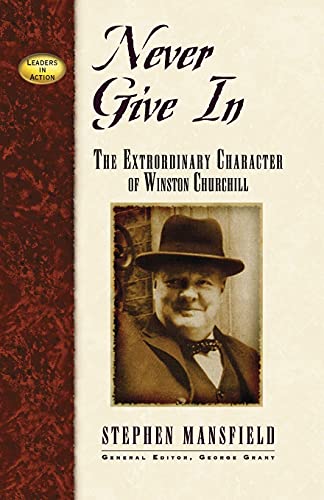 Book Cover Never Give In: The Extraordinary Character of Winston Churchill (Leaders in Action Series)
