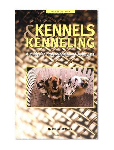 Book Cover Kennels and Kenneling: A Guide for Hobbyists and Professionals (Howell reference books)