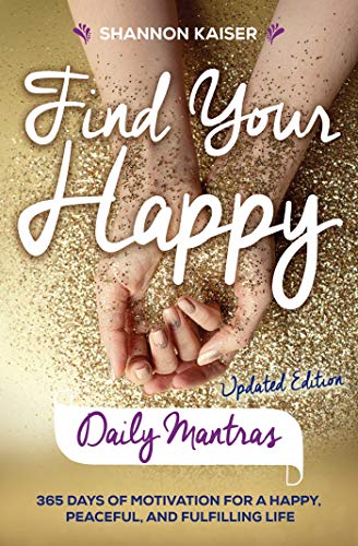 Book Cover Find Your Happy Daily Mantras: 365 Days of Motivation for a Happy, Peaceful, and Fulfilling Life