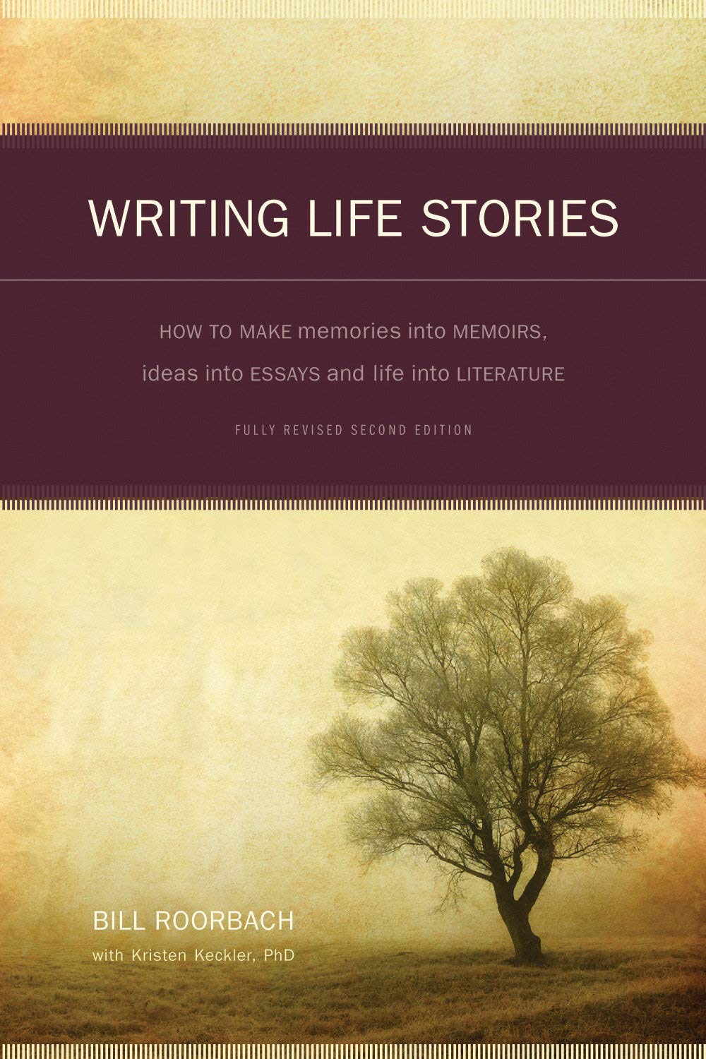 Book Cover Writing Life Stories: How To Make Memories Into Memoirs, Ideas Into Essays And Life Into Literature