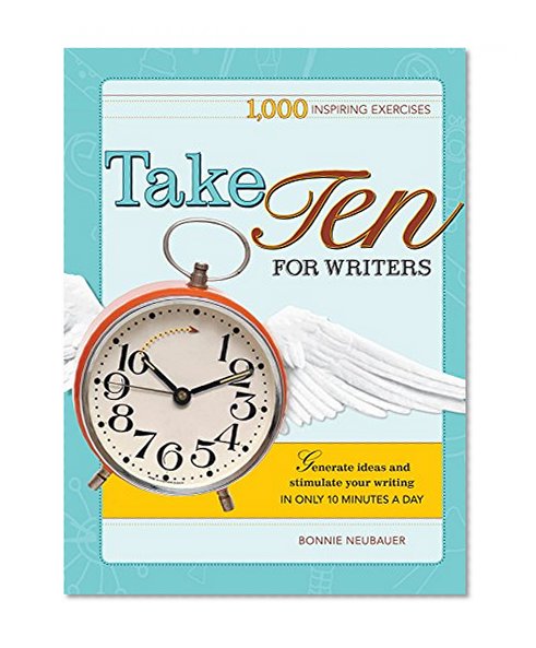 Book Cover Take Ten for Writers: 1000 writing exercises to build momentum in just 10 minutes a day