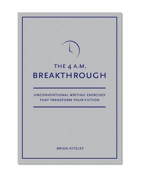 Book Cover 4 A.M. Breakthrough: Unconventional Writing Exercises That Transform Your Fiction