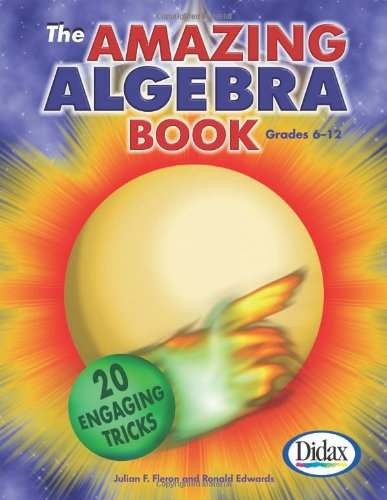 The Amazing Algebra Book: 20 Engaging Tricks (Grades 6-12)