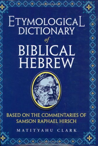 Book Cover Etymological Dictionary of Biblical Hebrew: Based on the Commentaries of Samson Raphael Hirsch (English and Hebrew Edition)