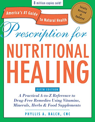 Book Cover Prescription for Nutritional Healing, Fifth Edition: A Practical A-to-Z Reference to Drug-Free Remedies Using Vitamins, Minerals, Herbs & Food A-To-Z Reference to Drug-Free Remedies
