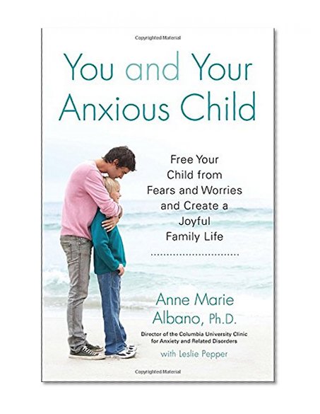 Book Cover You and Your Anxious Child: Free Your Child from Fears and Worries and Create a Joyful Family Life (Lynn Sonberg Book)
