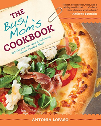 Book Cover The Busy Mom's Cookbook: 100 Recipes for Quick, Delicious, Home-Cooked Meals