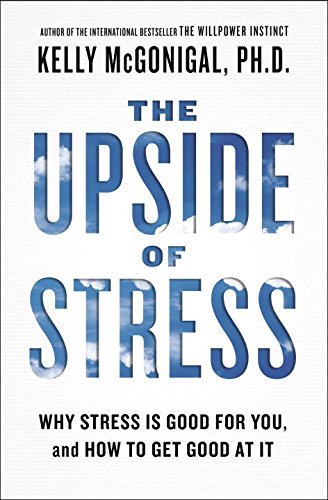 Book Cover The Upside of Stress: Why Stress Is Good for You, and How to Get Good at It