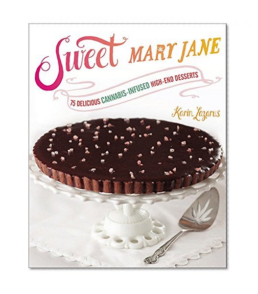 Book Cover Sweet Mary Jane: 75 Delicious Cannabis-Infused High-End Desserts