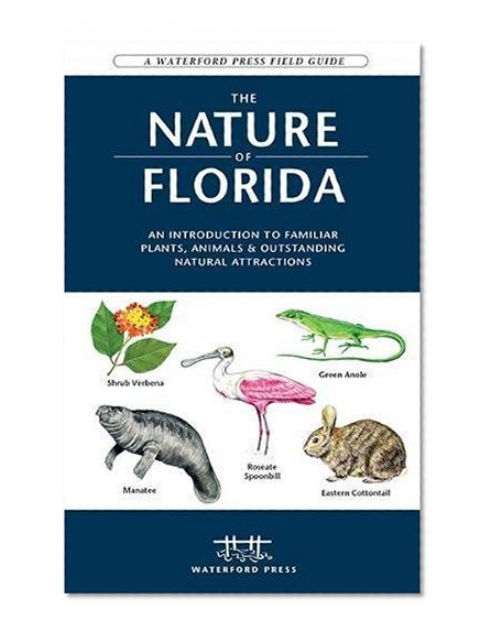 Book Cover The Nature of Florida: An Introduction to Familiar Plants, Animals & Outstanding Natural Attractions (Waterford Press Field Guides)