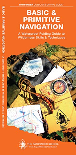 Book Cover Basic & Primitive Navigation: A Waterproof Folding Guide to Wilderness Skills & Techniques (Outdoor Skills and Preparedness)