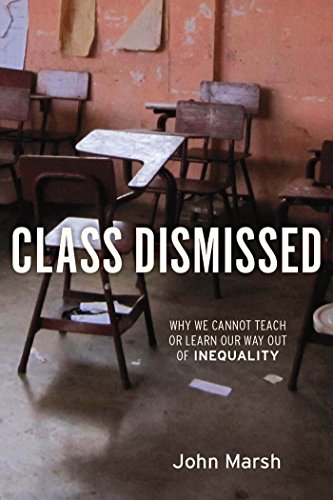 Book Cover Class Dismissed: Why We Cannot Teach or Learn Our Way Out of Inequality