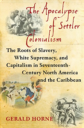 Book Cover The Apocalypse of Settler Colonialism: The Roots of Slavery, White Supremacy, and Capitalism in 17th Century North America and the Caribbean