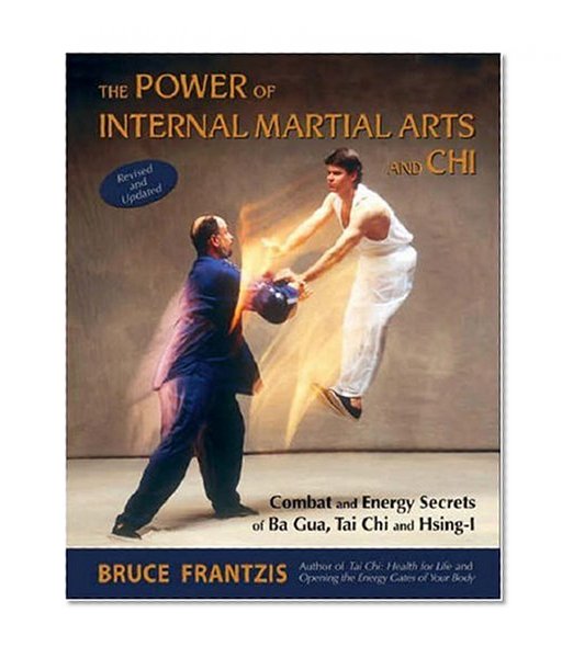 Book Cover The Power of Internal Martial Arts and Chi: Combat and Energy Secrets of Ba Gua, Tai Chi and Hsing-I