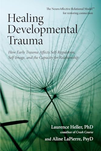Book Cover Healing Developmental Trauma: How Early Trauma Affects Self-Regulation, Self-Image, and the Capacity for Relationship
