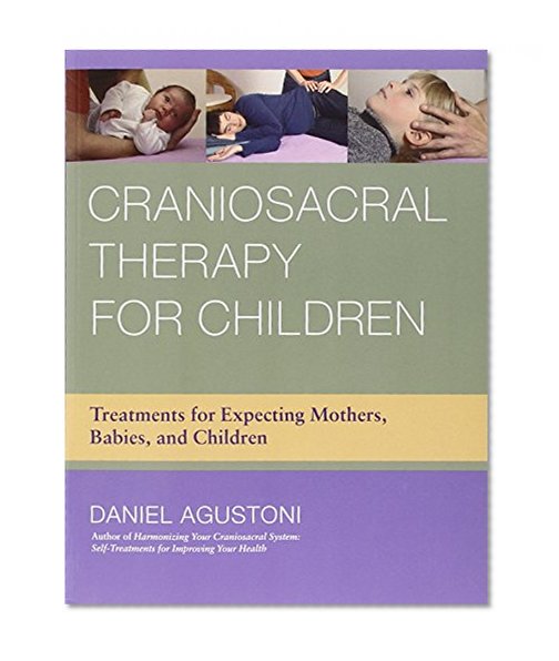 Book Cover Craniosacral Therapy for Children: Treatments for Expecting Mothers, Babies, and Children