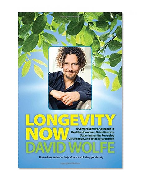 Book Cover Longevity Now: A Comprehensive Approach to Healthy Hormones, Detoxification, Super Immunity, Reversing Calcification, and Total Rejuvenation