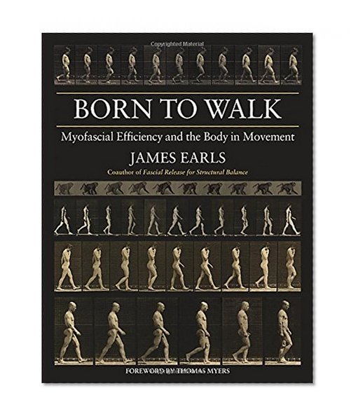 Book Cover Born to Walk: Myofascial Efficiency and the Body in Movement