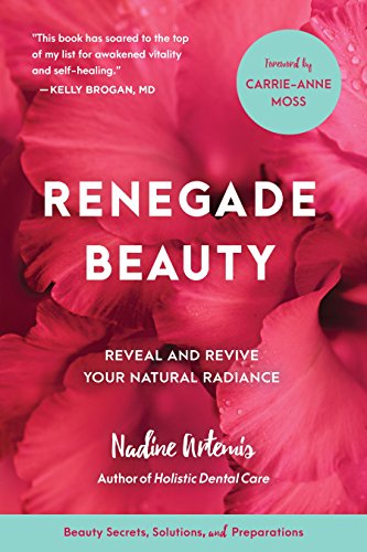 Book Cover Renegade Beauty: Reveal and Revive Your Natural Radiance--Beauty Secrets, Solutions, and Preparations