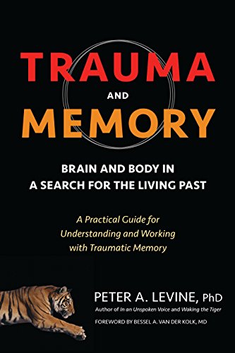 Book Cover Trauma and Memory: Brain and Body in a Search for the Living Past: A Practical Guide for Understanding and Working with Traumatic Memory