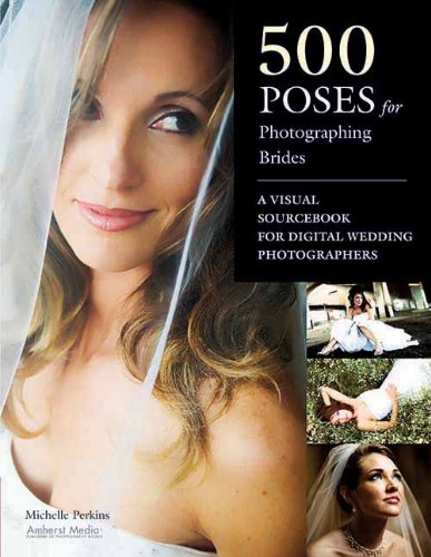 Book Cover 500 Poses for Photographing Brides: A Visual Sourcebook for Professional Digital Wedding Photographers