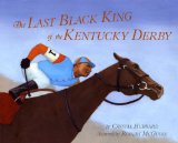 The Last Black King of the Kentucky Derby: The Story of Jimmy Winkfield