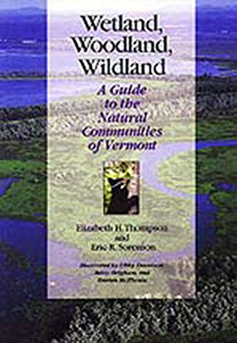 Book Cover Wetland, Woodland, Wildland: A Guide to the Natural Communities of Vermont (Middlebury Bicentennial Series in Environmental Studies)