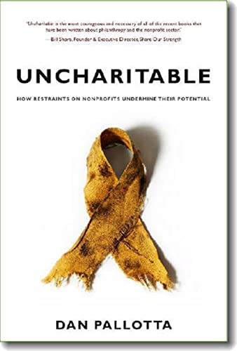 Book Cover Uncharitable: How Restraints on Nonprofits Undermine Their Potential (Civil Society: Historical and Contemporary Perspectives)