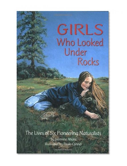 Book Cover Girls Who Looked Under Rocks: The Lives of Six Pioneering Naturalists