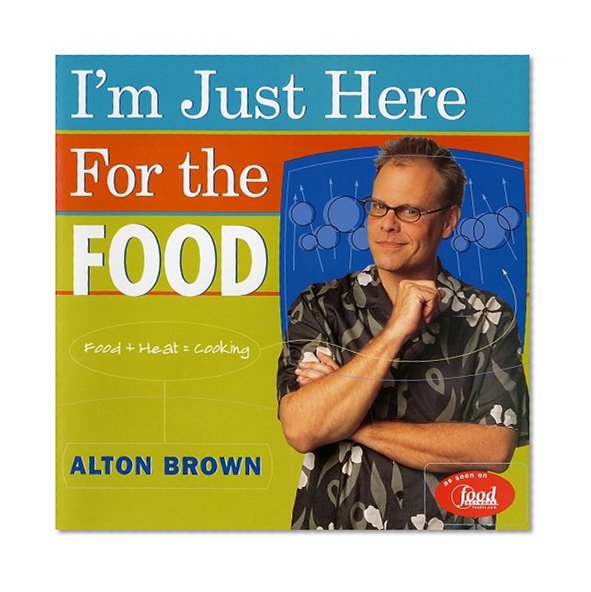 Book Cover I'm Just Here for the Food: Food + Heat = Cooking