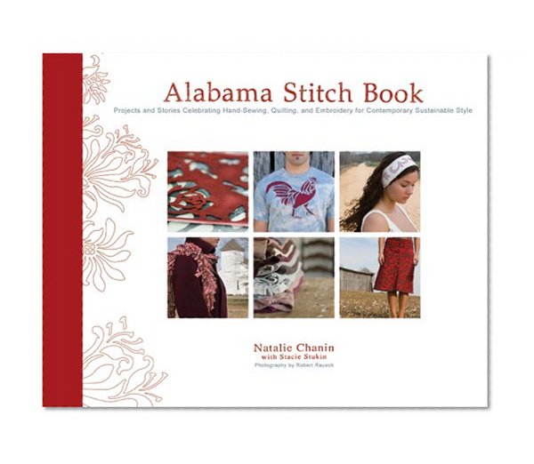 Book Cover Alabama Stitch Book: Projects and Stories Celebrating Hand-Sewing, Quilting, and Embroidery for Contemporary Sustainable Style (Alabama Studio)