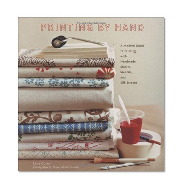 Book Cover Printing by Hand: A Modern Guide to Printing with Handmade Stamps, Stencils, and Silk Screens