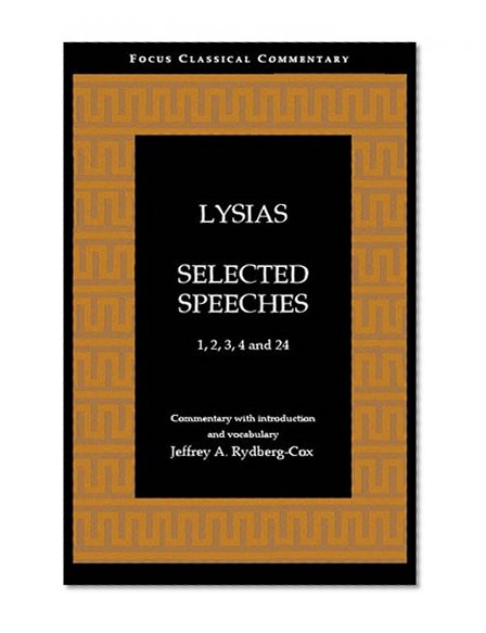 Book Cover Lysias: Selected Speeches: 1, 2, 3, 4, and 24 (Focus Classical Commentary)