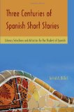 Three Centuries of Spanish Short Stories: Literary Selections and Activities for Students of Spanish (Spanish Edition)