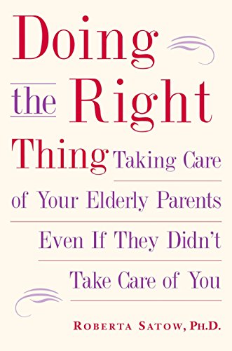 Book Cover Doing the Right Thing: Taking Care of Your Elderly Parents, Even If They Didn't Take Care of You