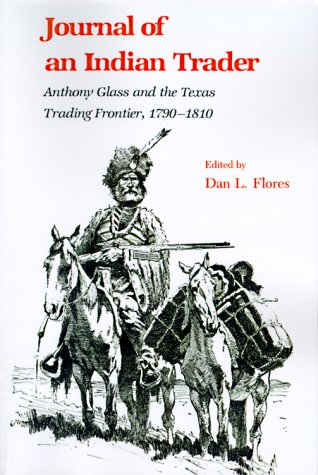Book Cover Journal of an Indian Trader: Anthony Glass and the Texas Trading Frontier, 1790-1810 (Texas A&M Southwestern Studies)