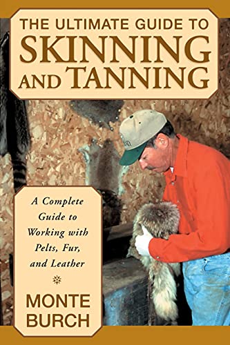 Book Cover The Ultimate Guide to Skinning and Tanning: A Complete Guide to Working with Pelts, Fur, and Leather