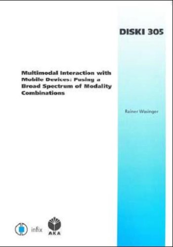 Book Cover Multimodal Interaction with Mobile Devices: Fusing a Broad Spectrum of Modality Combinations - Volume 305 Dissertations in Artificial Intelligence - ... Zur Kunstlichen Intelligenz)