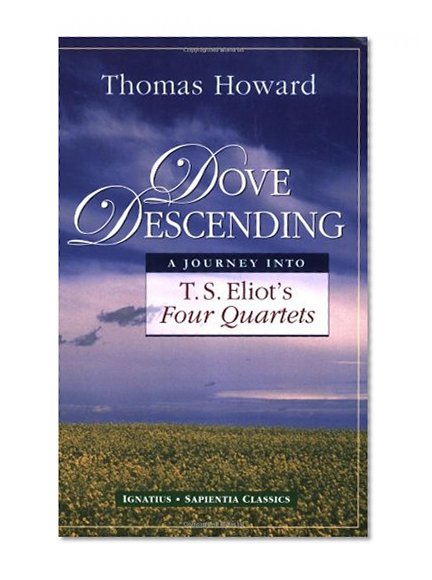 Book Cover Dove Descending: A Journey Into T.S. Eliot's Four Quartets (Sapienta Classics)