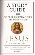 Book Cover A Study Guide for Joseph Ratzinger's Jesus of Nazareth: From the Baptism in the Jordan to the Transfiguration
