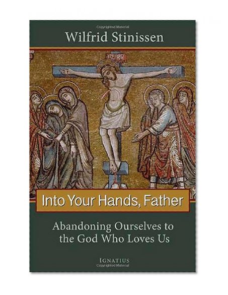 Book Cover Into Your Hands, Father: Abandoning Ourselves to the God Who Loves Us